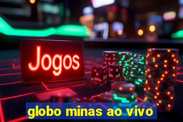 globo minas ao vivo